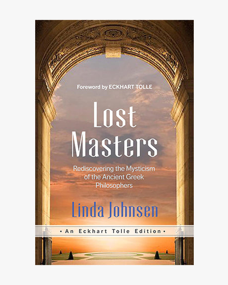 Lost Masters: Rediscovering the Mysticism of the Ancient Greek Philosophers