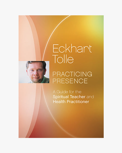 Practicing Presence - A Guide for the Spiritual Teacher